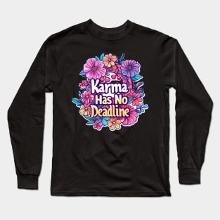 Karma Has No Deadline - Floral Sarcasm Long Sleeve T-Shirt